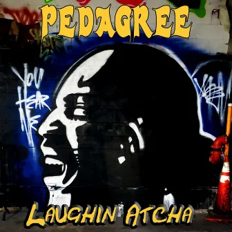 Laughin' Atcha by Pedagree