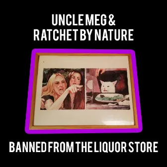 BANNED FROM THE LIQUOR STORE by Uncle Meg