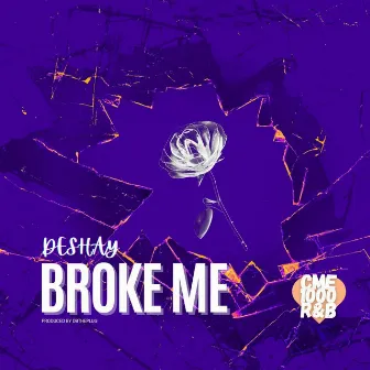 Broke Me by DeShay