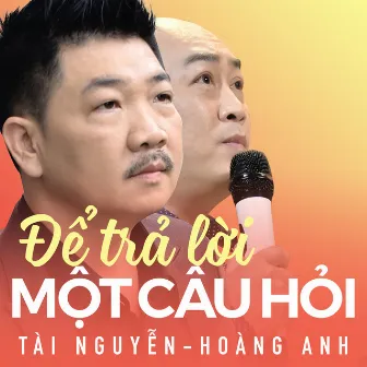 Để trả lời một câu hỏi - Tài Nguyễn Hoàng Anh by Hoàng Anh