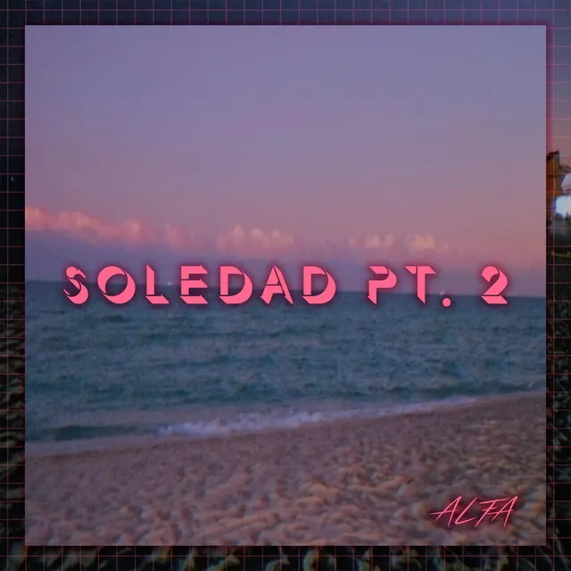 Soledad, Pt. 2