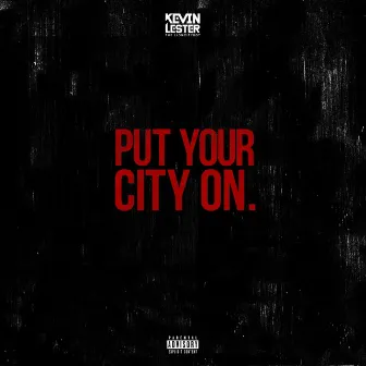 Put Your City On by THELIONCITYBOY