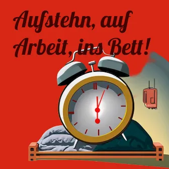 Aufstehn, auf Arbeit, ins Bett! by TAPETE