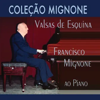 Coleção Mignone, Vol. 9: Valsas de Esquina by Francisco Mignone