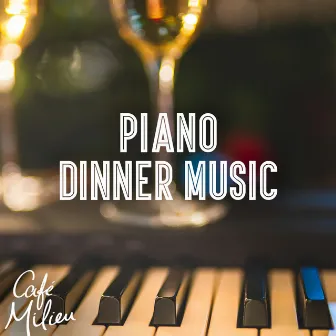 Piano Dinner Music by Cafe Milieu