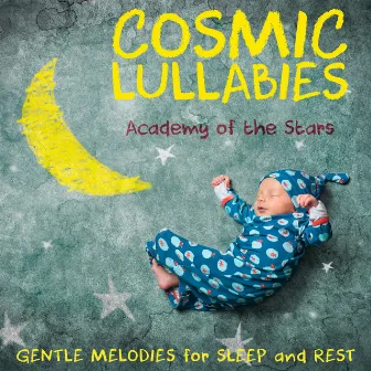 Cosmic Lullabies (Gentle Melodies for Sleep and Rest) by Academy of the Stars