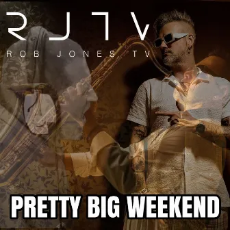 Pretty Big Weekend by Rob Jones TV