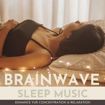 Brainwave Sleep Music: Enhance your Concentration & Relaxation by Spa Radio Collection