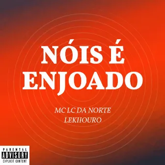 Nóis É Enjoado by Mc Lc da norte