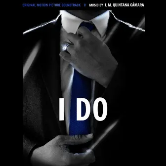 I Do (Original Motion Picture Soundtrack) by J. M. Quintana Cámara