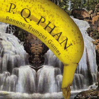 P.Q. Phan: Banana Trumpet Games by P. Q. Phan