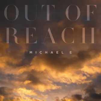 Out of Reach by Michael E