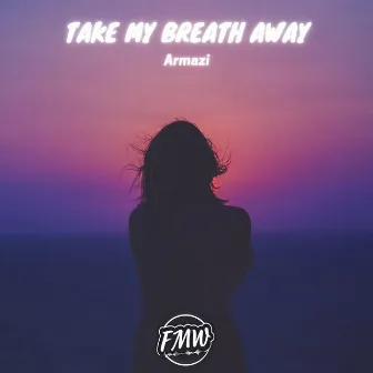 Take My Breath Away by 