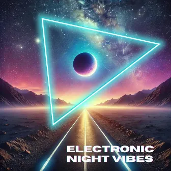 Electronic Night Vibes: Road to the Edge of the Universe by Electronic Chill