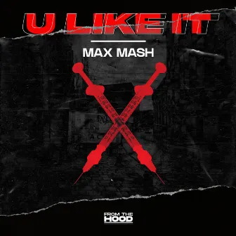 U Like It by Max Mash