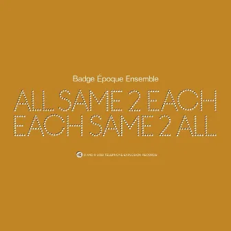 All Same 2 Each, Each Same 2 All by Badge Époque Ensemble