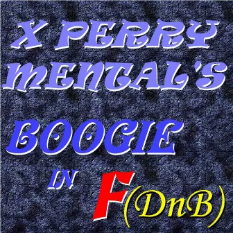 X Perry Mental's Boogie In F (DnB) by X Perry Mental