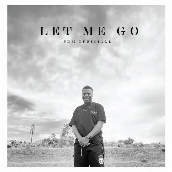 Let Me Go by JdM Officiall