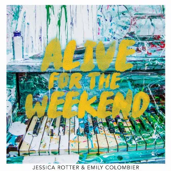 Alive for the Weekend by Jessica Rotter