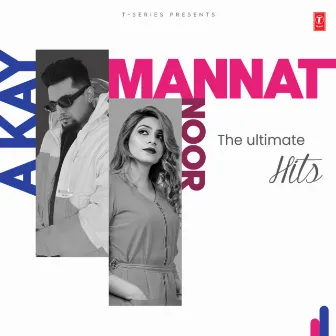 A Kay X Mannat Noor - The Ultimate Hits by Mannat Noor