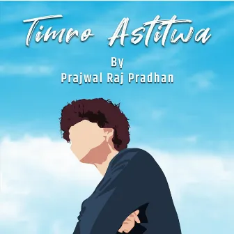 Timro Astitwa by Prajwal Raj Pradhan