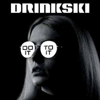 Do It to It by Drinkski