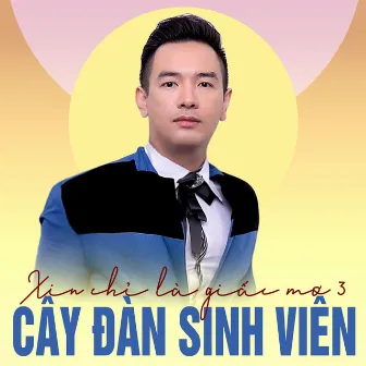 Xin chỉ là giấc mơ 3 - Cây đàn sinh viên by Việt Quang