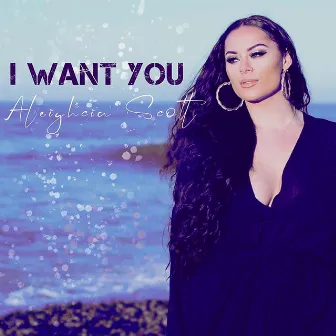 I Want You by Aleighcia Scott