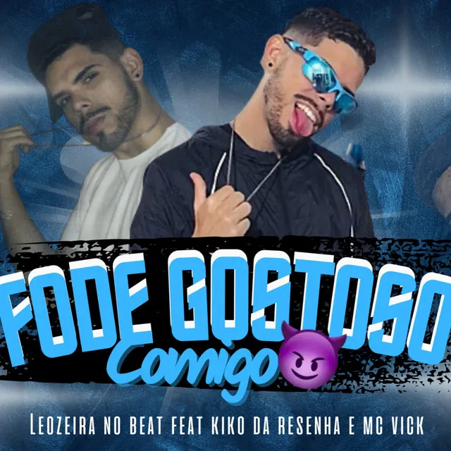 Fode Gostoso Comigo (feat. Kiko da Resenha & Mc Vick)