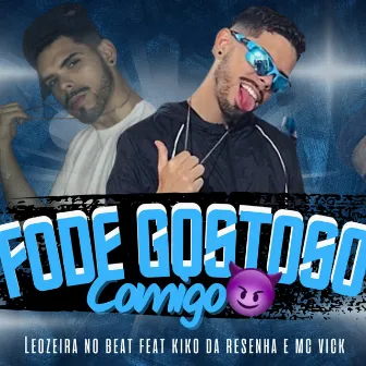 Fode Gostoso Comigo by Leozeira no Beat