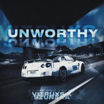 UNWORTHY by vitruxs