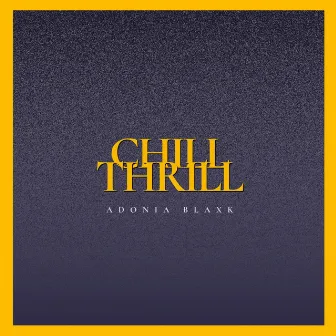 Chill Thrill by Adonia Blaxk