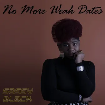 No More Weak Dates by SassyBlack