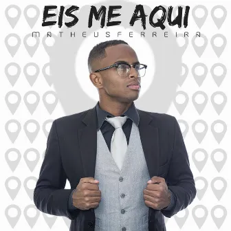 Eis Me Aqui by Matheus Ferreira