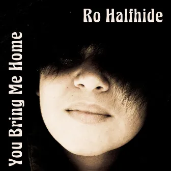 You Bring Me Home by Ro Halfhide