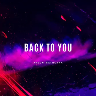 Back To You by Arjun Malhotra