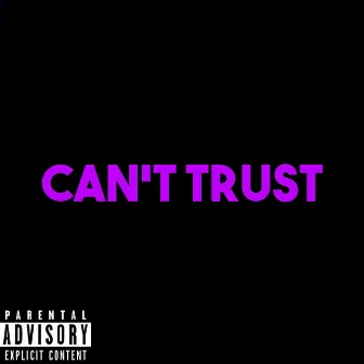 Can't Trust by Yuh Evil