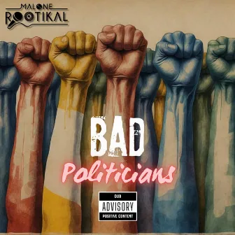 Bad Politicians by Malone Rootikal