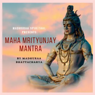 Maha Mrityunjay Mantra by Madhuraa Bhattacharya