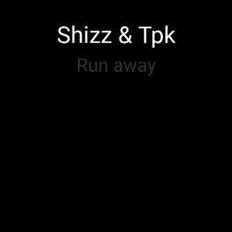 Run Away by Shizz