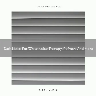 2021 New: Dark Noise For White Noise Therapy, Refresh, And More by White Noise Baby Sleeping Difficulty