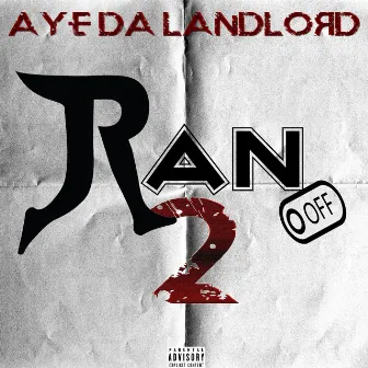 Ran Off 2 by Aye Da Landlord