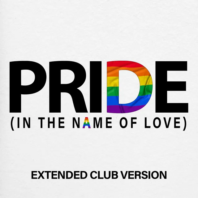 Pride (In The Name Of Love) [Extended Club]