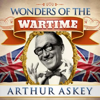 Wonders of the Wartime: Arthur Askey by Arthur Askey