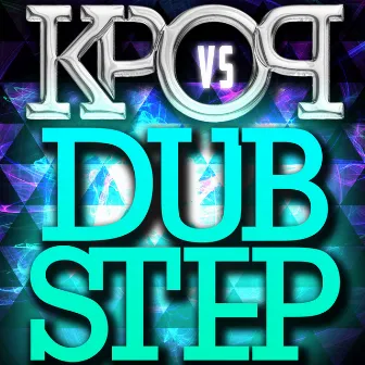 K-Step - K-Pop vs. Dubstep by Hallyu Deejays