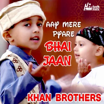 Aay Mere Pyare Bhai Jaan by Khan Brothers