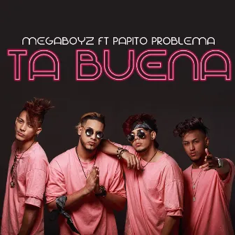 Ta Buena (feat. PAPIT0 PROBLEMA) by Megaboyz