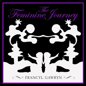 The Feminine Journey by Francyl Gawryn