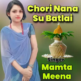 Chori Nana Su Batlai by Mamta Meena