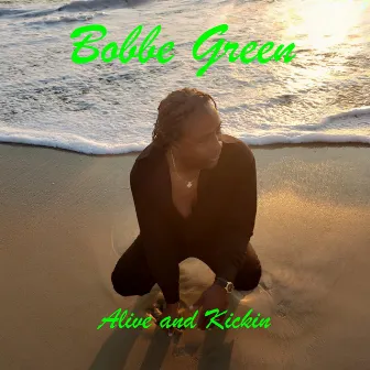 Alive and Kickin' by Bobbe Green